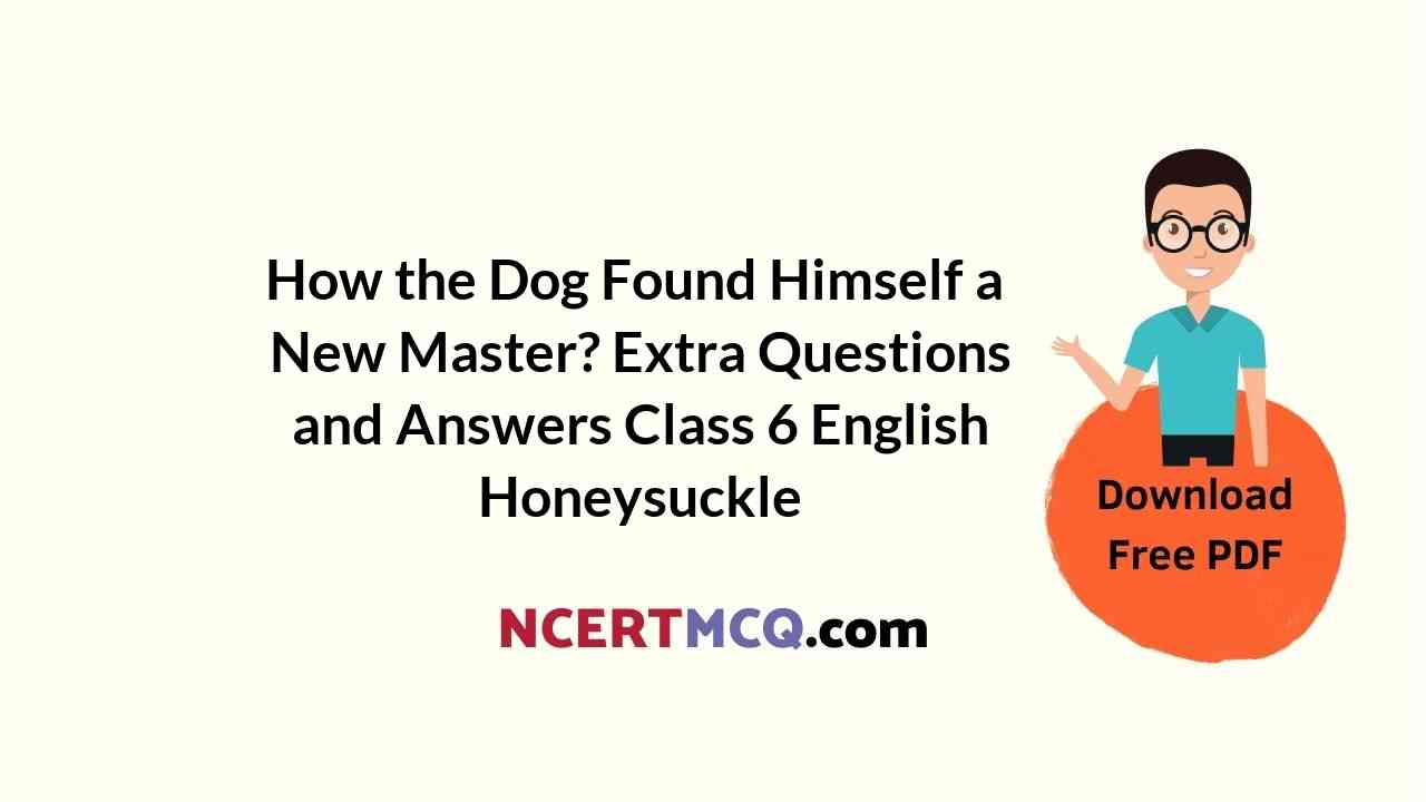 How The Dog Found Himself A New Master Extra Questions And Answers 
