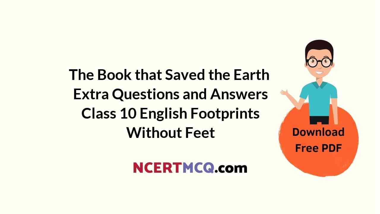 The Book that Saved the Earth Extra Questions and Answers Class 10 English Footprints Without Feet