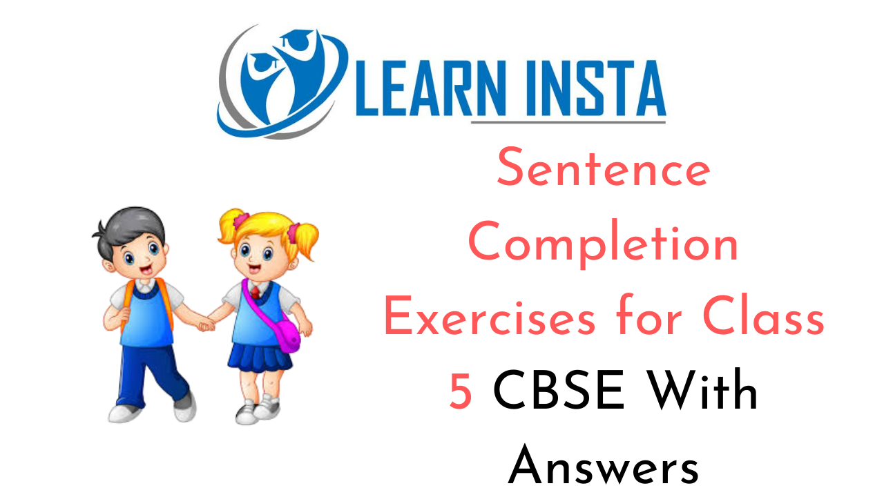 Sentence Completion Exercises For Class 5 CBSE With Answers NCERT MCQ