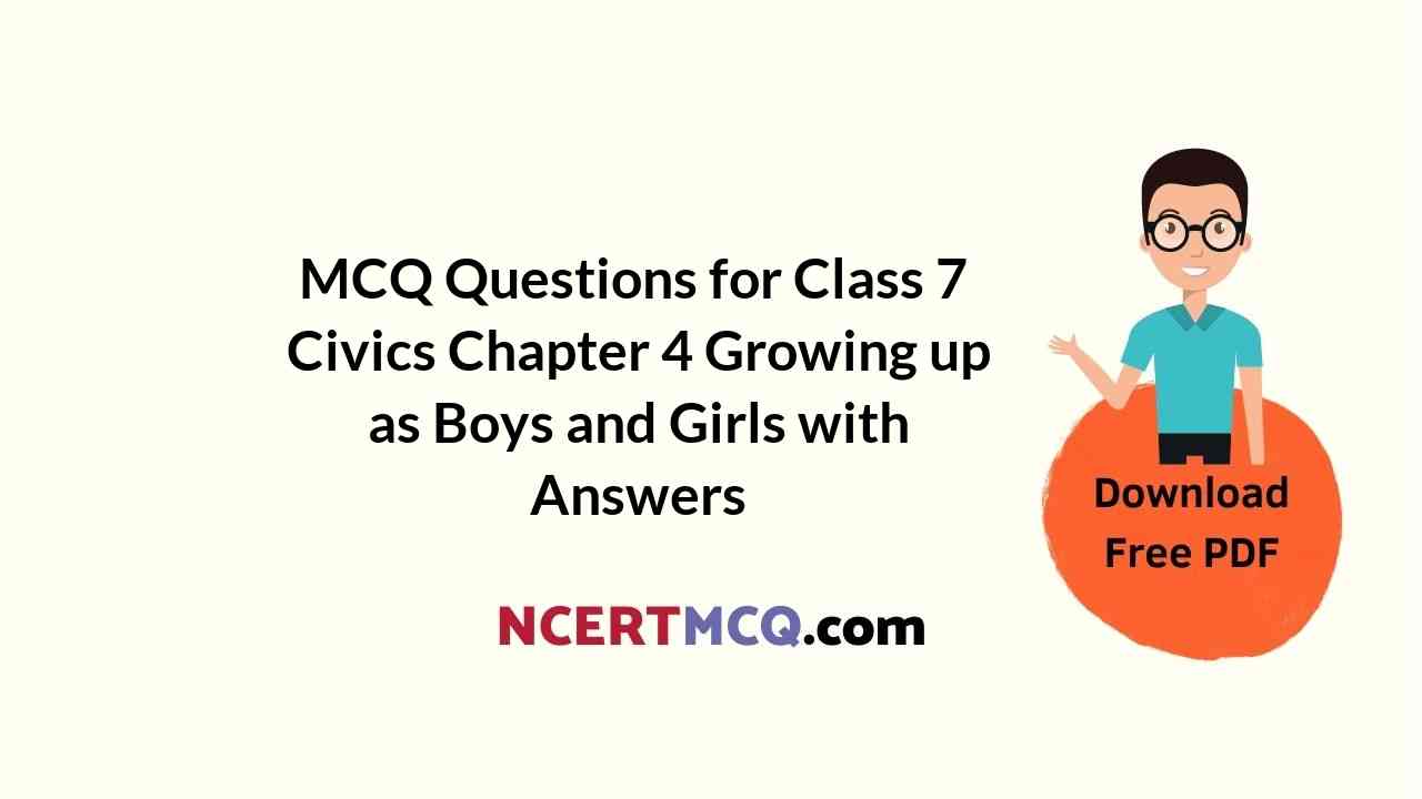 MCQ Questions for Class 7 Civics Chapter 4 Growing up as Boys and Girls with Answers