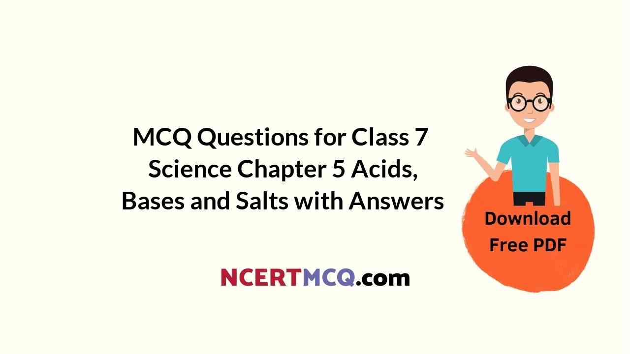 MCQ Questions for Class 7 Science Chapter 5 Acids, Bases and Salts with Answers