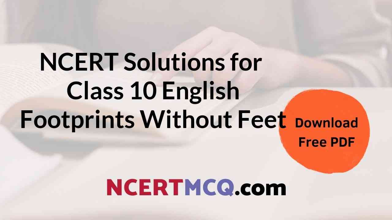 NCERT Solutions for Class 10 English Footprints Without Feet