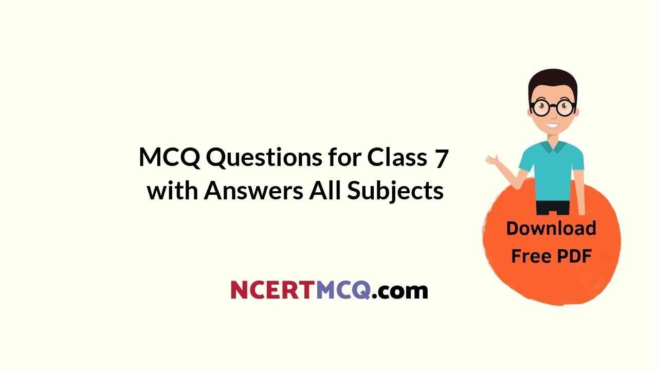 MCQ Questions for Class 7 with Answers All Subjects