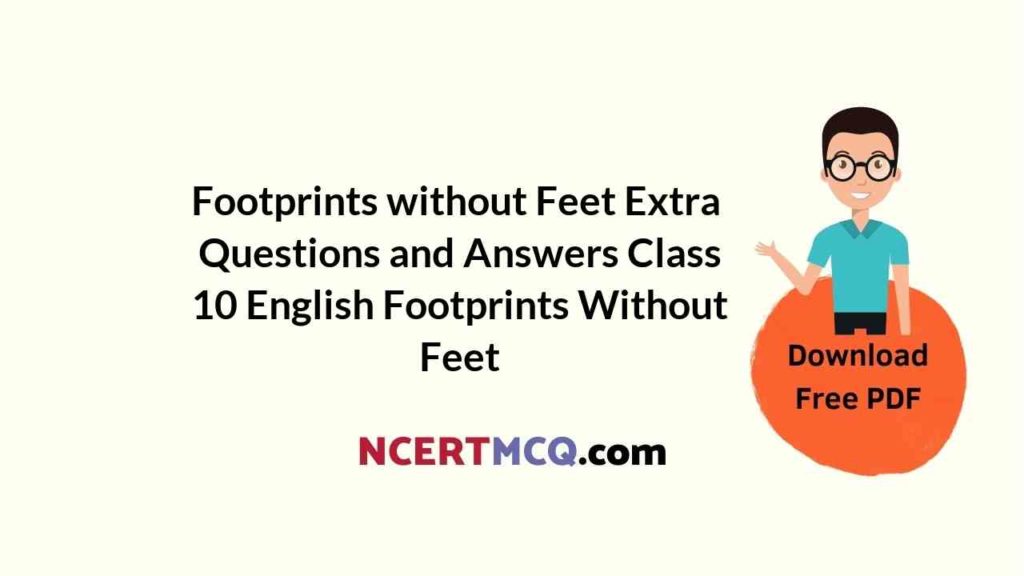 footprints without feet class 10 extra questions