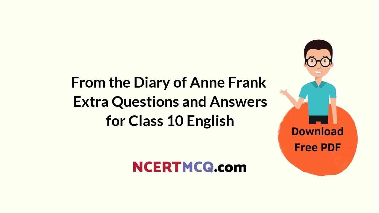 From the Diary of Anne Frank Extra Questions and Answers for Class 10 English