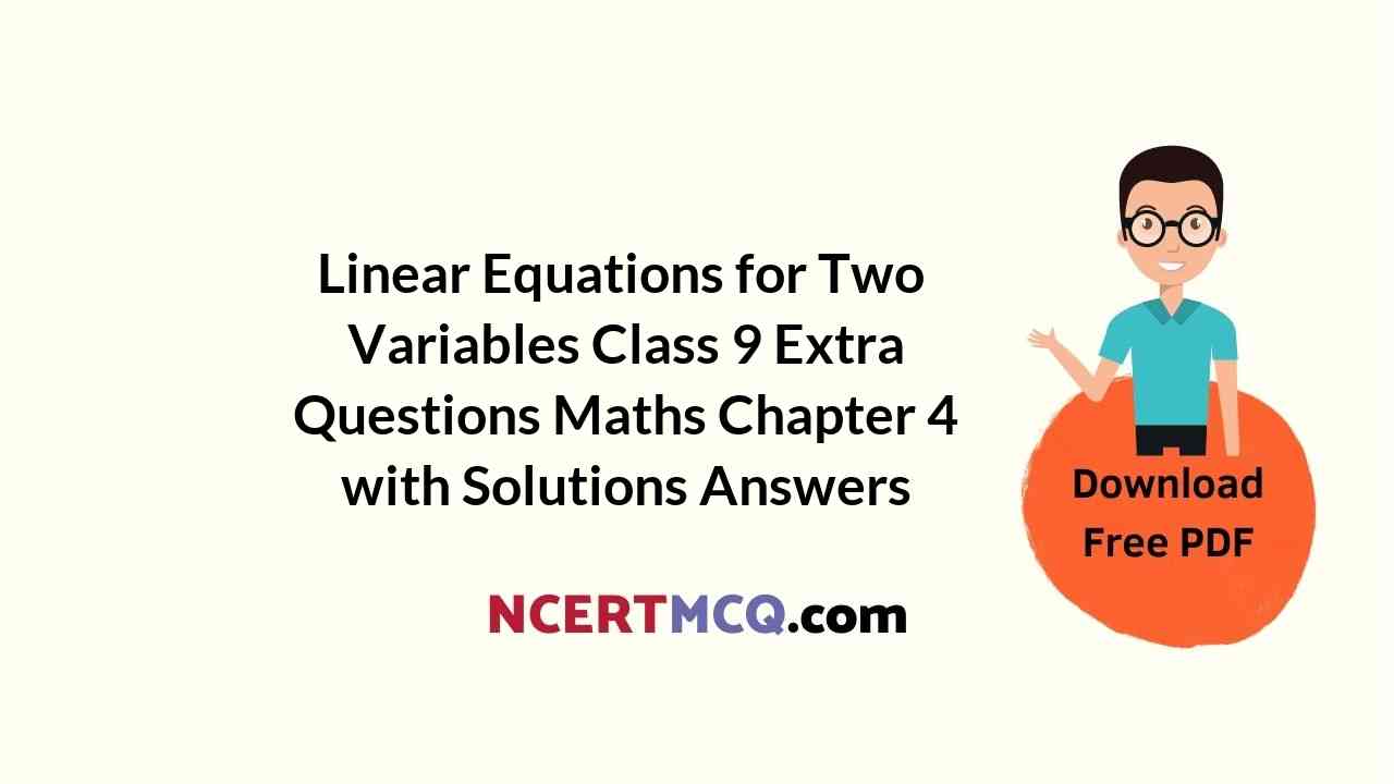 Linear Equations for Two Variables Class 9 Extra Questions Maths Chapter 4 with Solutions Answers