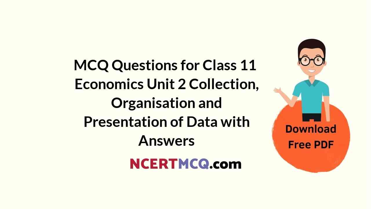 MCQ Questions for Class 11 Economics Unit 2 Collection, Organisation and Presentation of Data with Answers