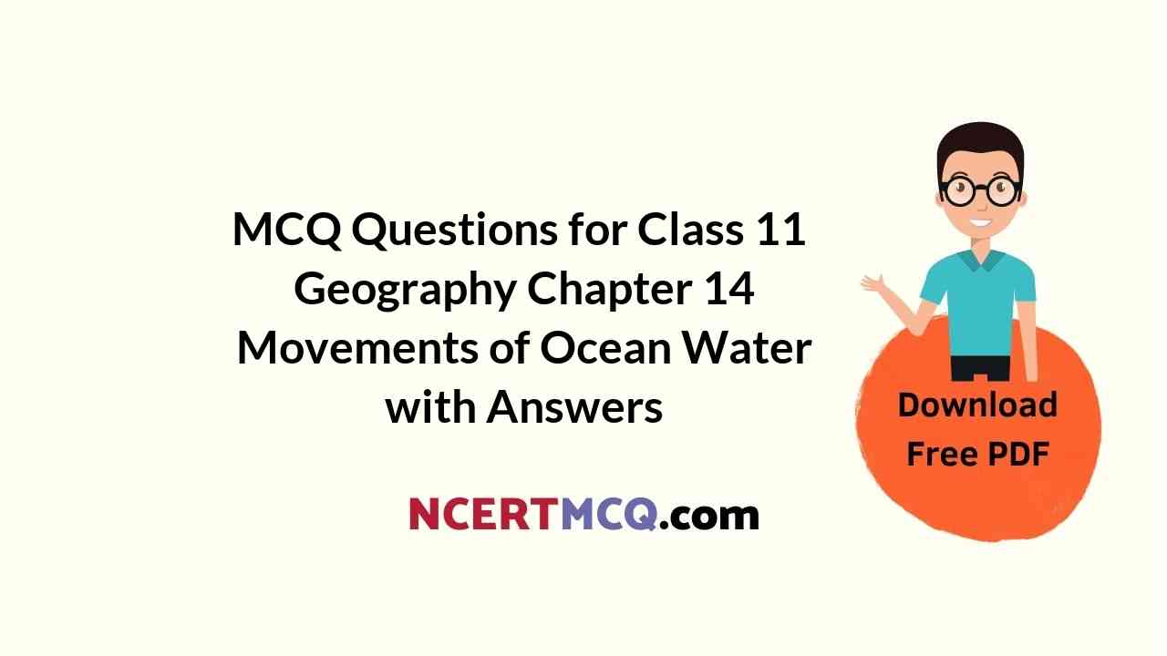 MCQ Questions for Class 11 Geography Chapter 14 Movements of Ocean Water with Answers