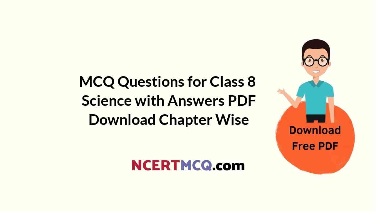 MCQ Questions for Class 8 Science with Answers PDF Download Chapter Wise