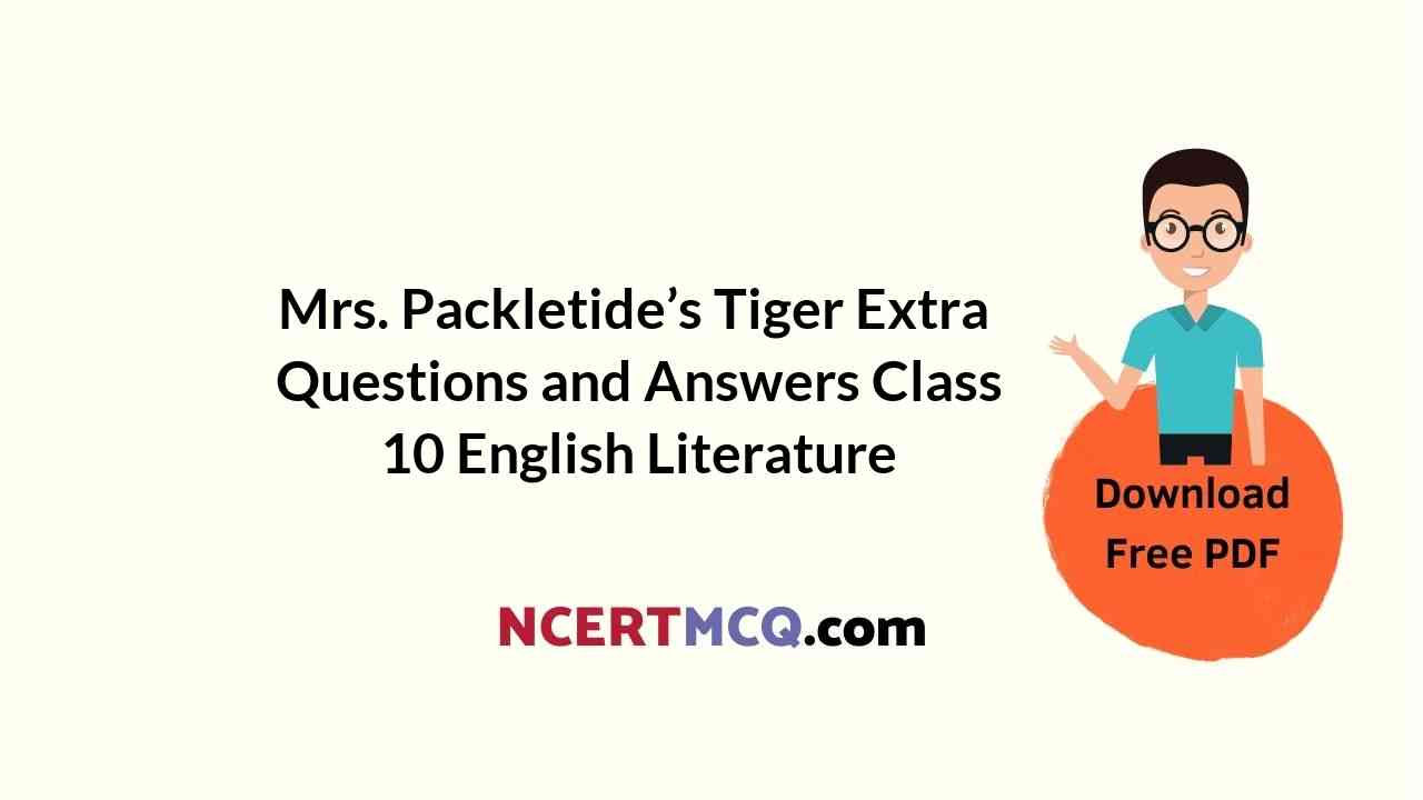 Mrs. Packletide’s Tiger Extra Questions and Answers Class 10 English Literature