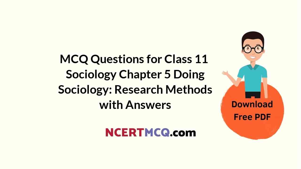 MCQ Questions for Class 11 Sociology Chapter 5 Doing Sociology: Research Methods with Answers