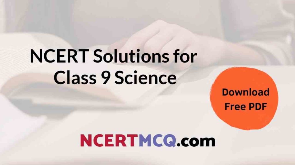 NCERT Solutions For Class 9 Science – NCERT MCQ