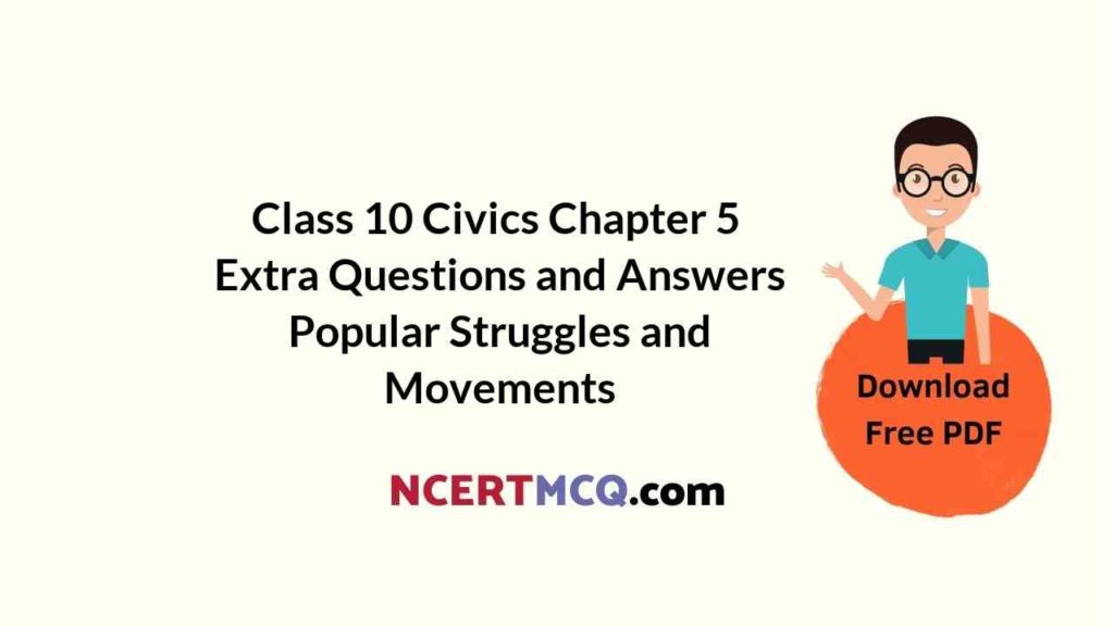 Class 10 Civics Chapter 5 Extra Questions And Answers Popular Struggles 