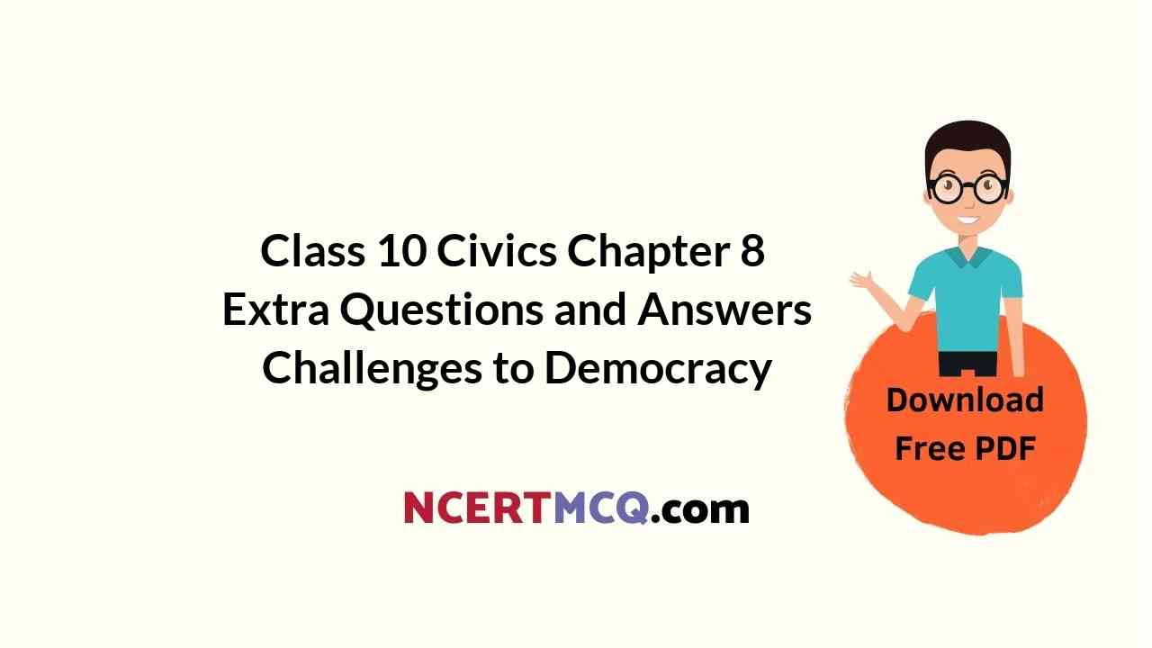 Class 10 Civics Chapter 8 Extra Questions and Answers Challenges to Democracy