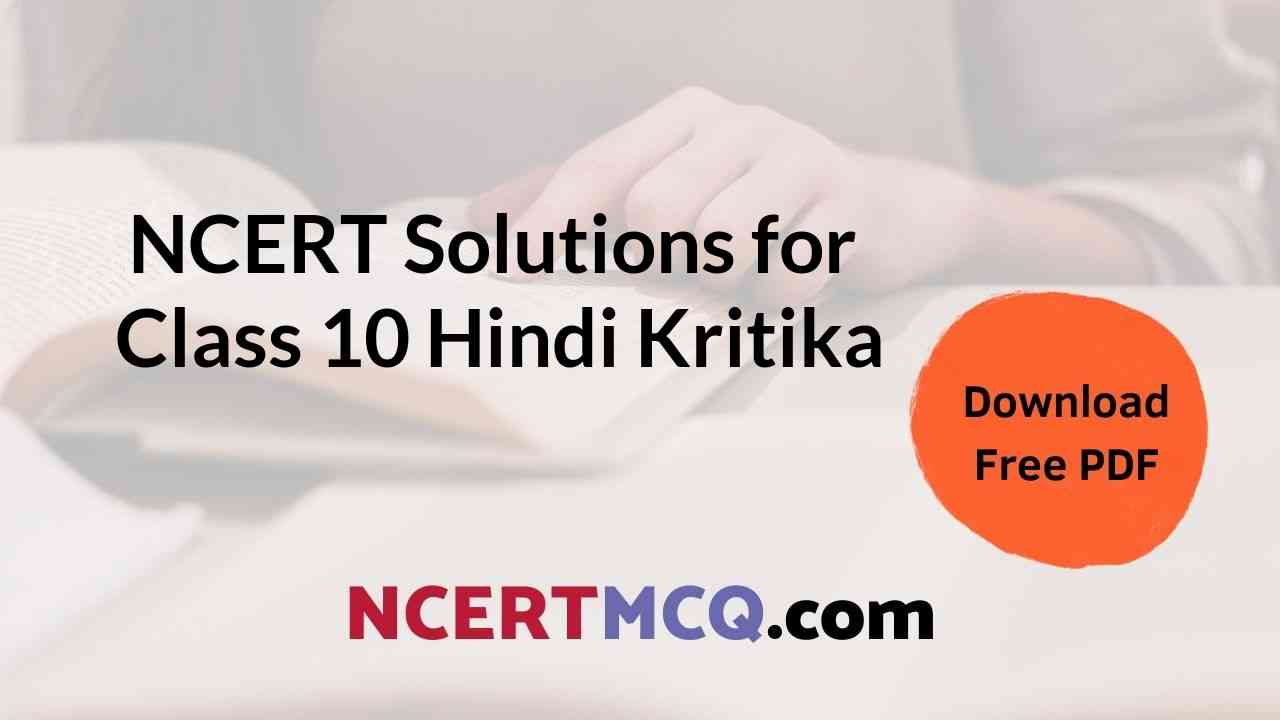 Download Free PDF NCERT Solutions Class 10 Hindi Kritika (कृतिका भाग 2) of All Chapters