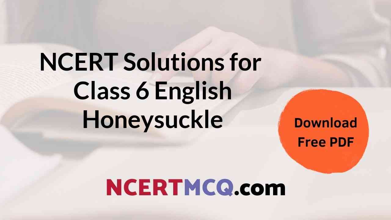 Download Free Pdf of NCERT Class 6 English Honeysuckle Prose and Poem Chapters Solutions