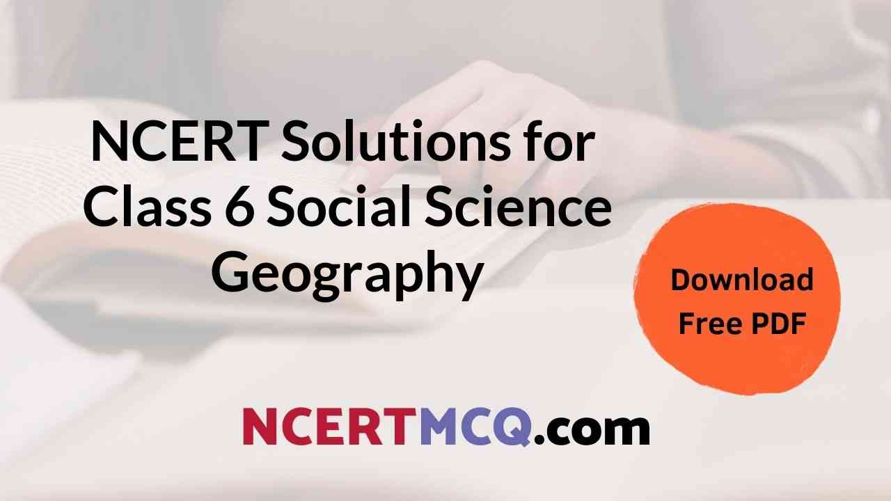 All Chapters NCERT Solutions for Class 6 Social Science Geography Free PDF Download