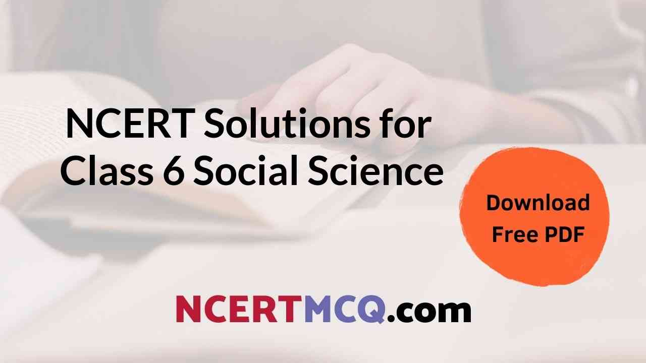 All Chapters of NCERT Class 6 Social Science Solutions Free PDF Download