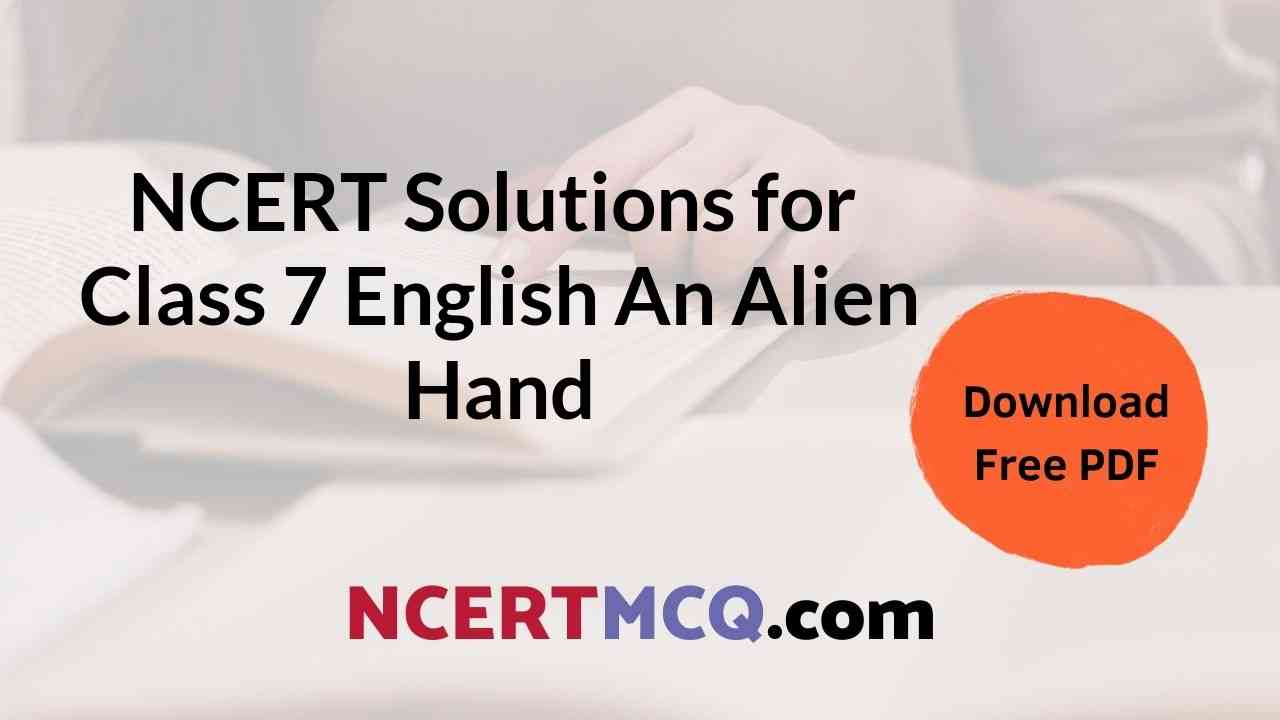Free PDF Download of Chapterwise NCERT Solutions for Class 7 English An Alien Hand Supplementary Reader Book