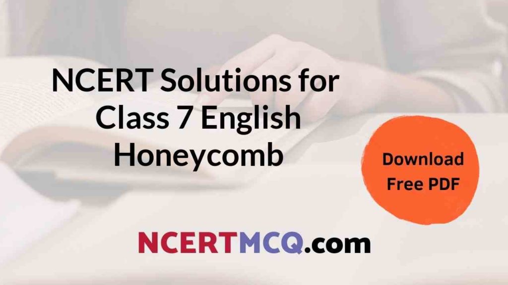 Free Download Of All Chapters NCERT Class 7 English Solutions Of Honeycomb In PDF NCERT MCQ