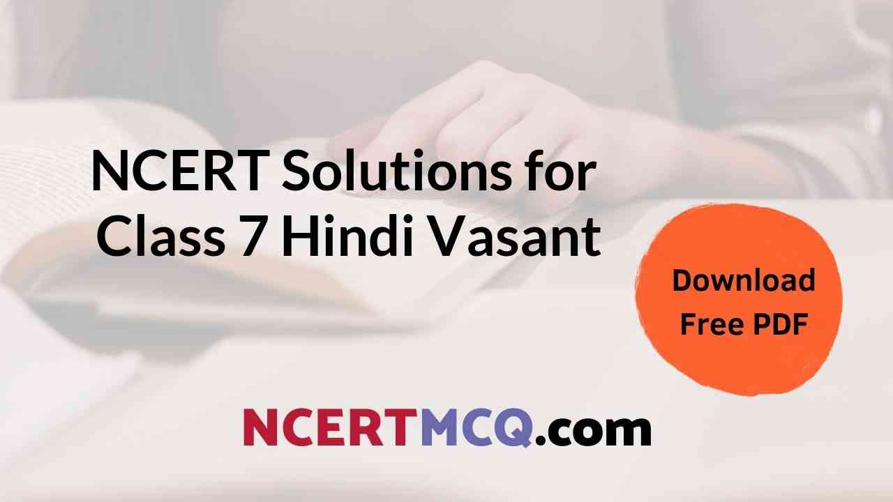 Download NCERT Class 7 Hindi Vasant (वसंत भाग 2) Solutions in PDF for Free