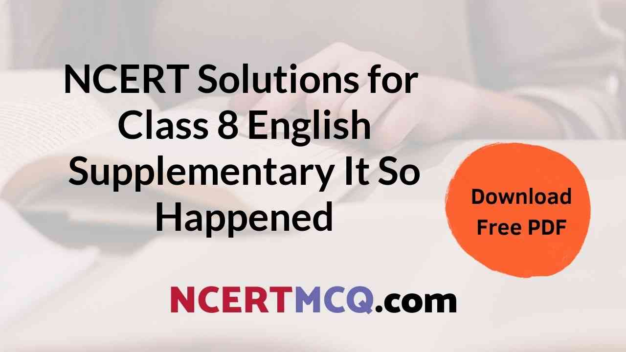 Free PDF Download of NCERT Solutions for Class 8 English Supplementary It So Happened