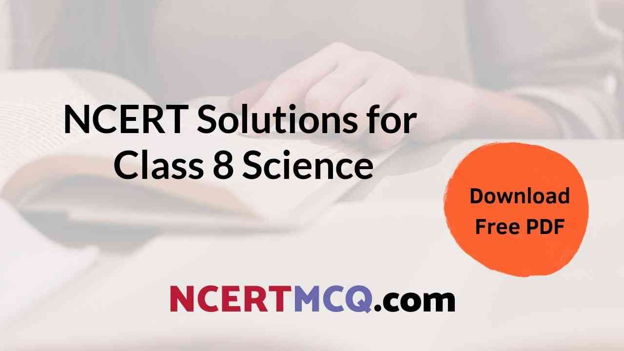 Free PDF Download of Chapterwise NCERT Solutions for Class 8 Science