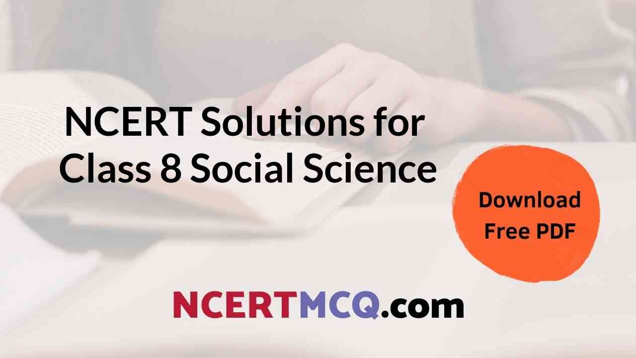 NCERT Solutions For Class 8 Social Science Free PDF Download Of All 