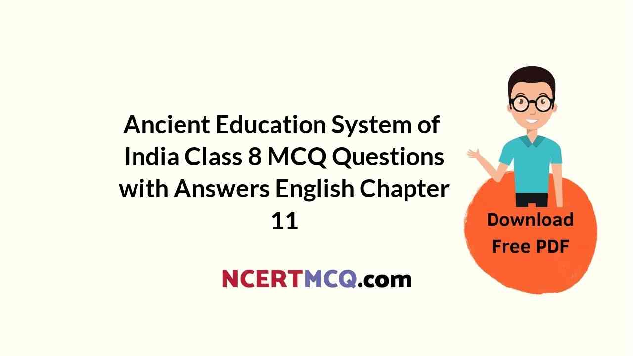 Ancient Education System of India Class 8 MCQ Questions with Answers English Chapter 11