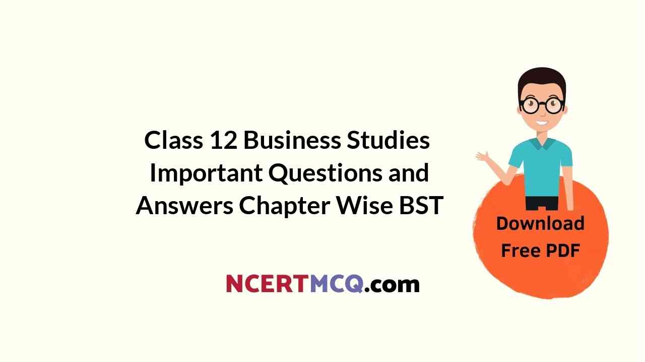 Class 12 Business Studies Important Questions and Answers Chapter Wise BST