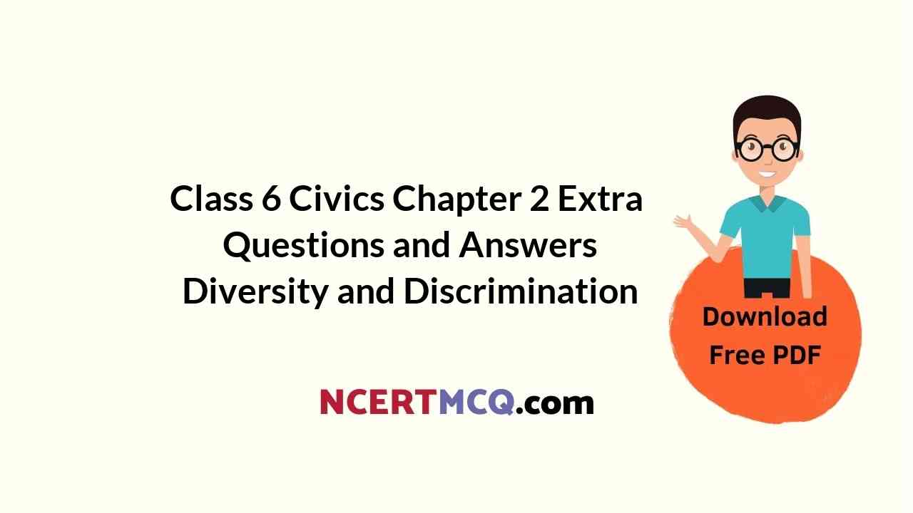 Class 6 Civics Chapter 2 Extra Questions and Answers Diversity and Discrimination