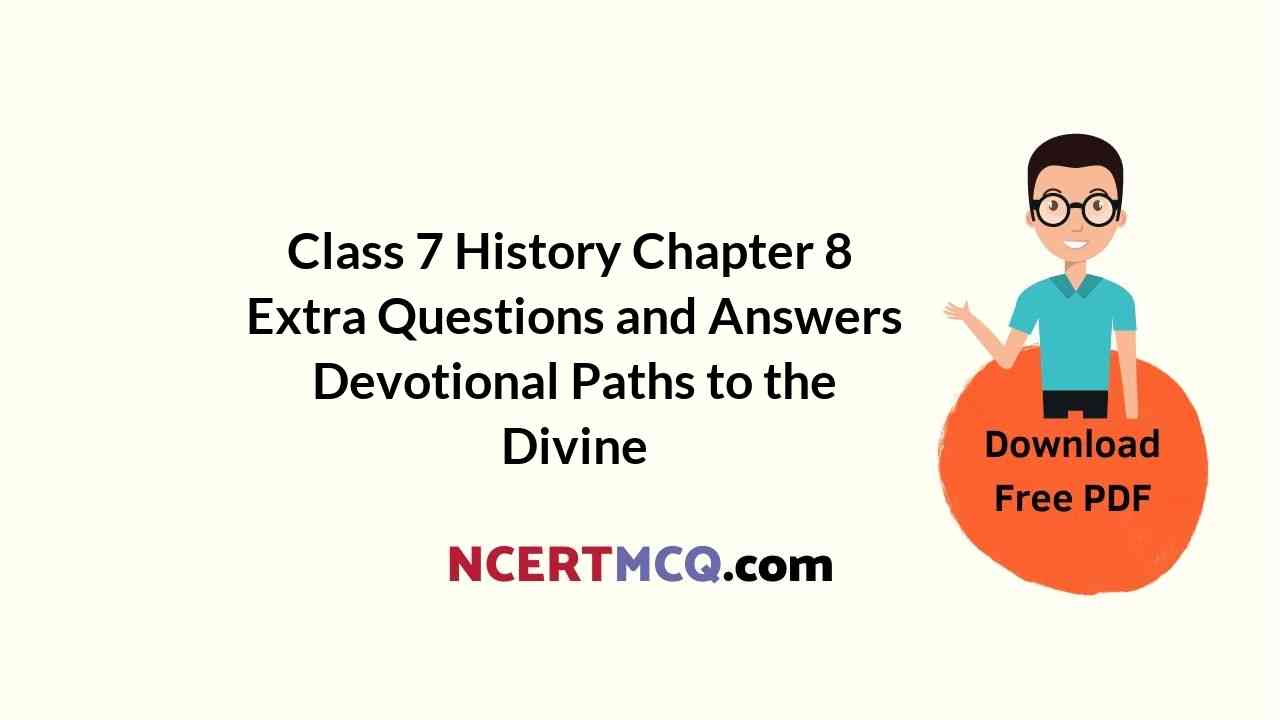 Class 7 History Chapter 8 Extra Questions and Answers Devotional Paths to the Divine