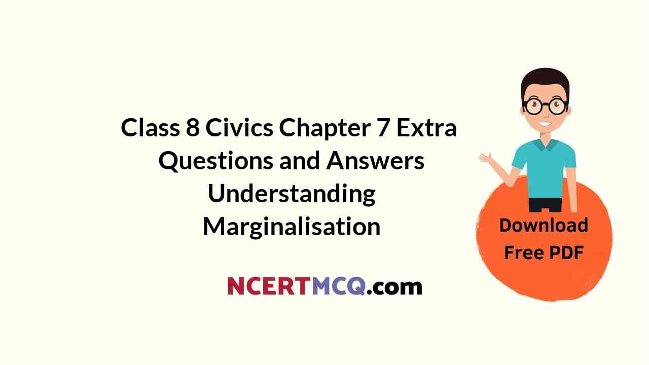 Class 8 Civics Chapter 7 Extra Questions and Answers Understanding Marginalisation