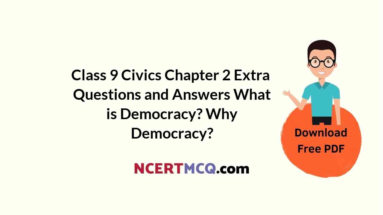 Class 9 Civics Chapter 2 Extra Questions and Answers What is Democracy? Why Democracy?