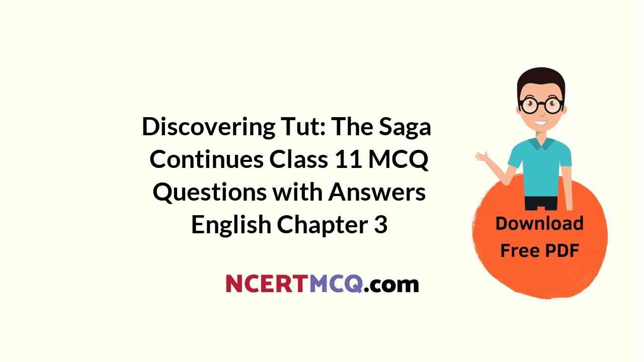 Discovering Tut: The Saga Continues Class 11 MCQ Questions with Answers English Chapter 3