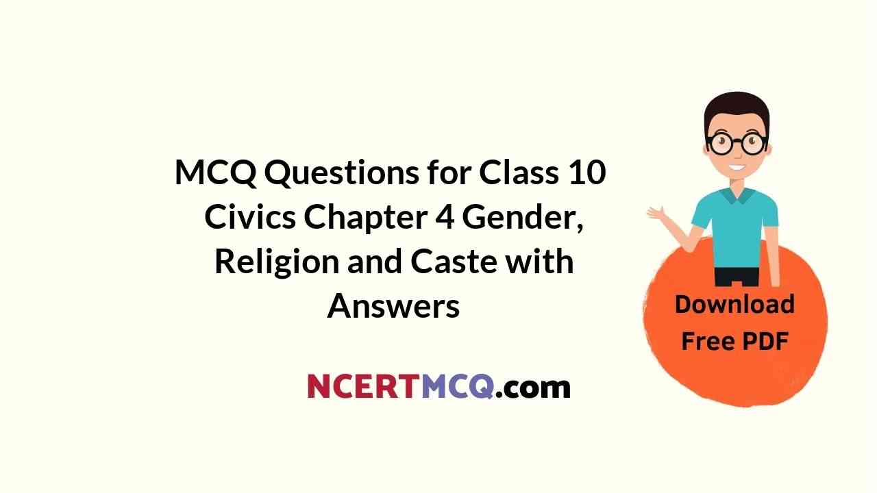 MCQ Questions for Class 10 Civics Chapter 4 Gender, Religion and Caste with Answers