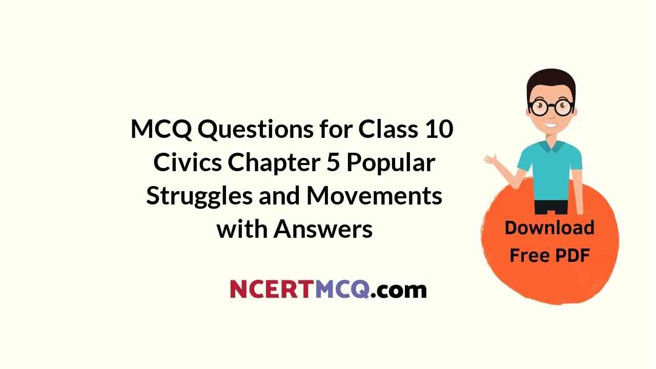 MCQ Questions for Class 10 Civics Chapter 5 Popular Struggles and Movements with Answers