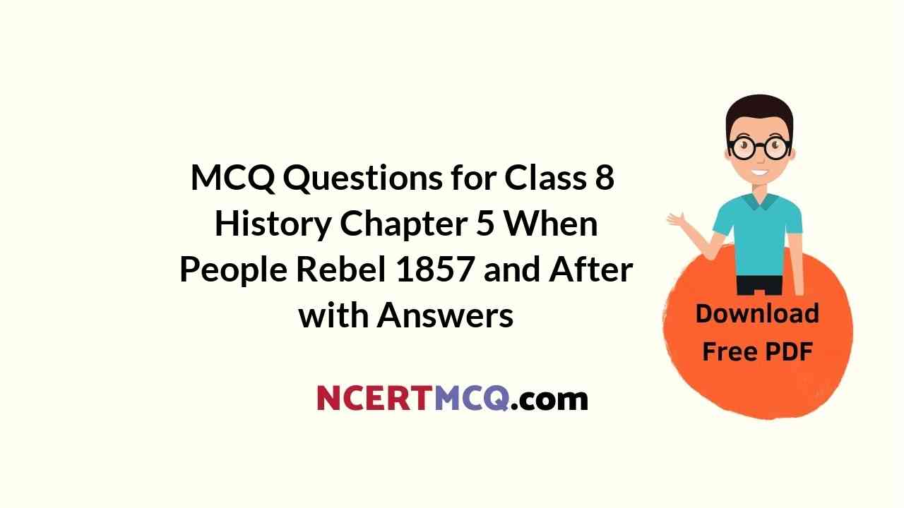 MCQ Questions for Class 8 History Chapter 5 When People Rebel 1857 and After with Answers