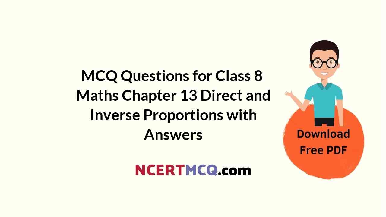 MCQ Questions for Class 8 Maths Chapter 13 Direct and Inverse Proportions with Answers
