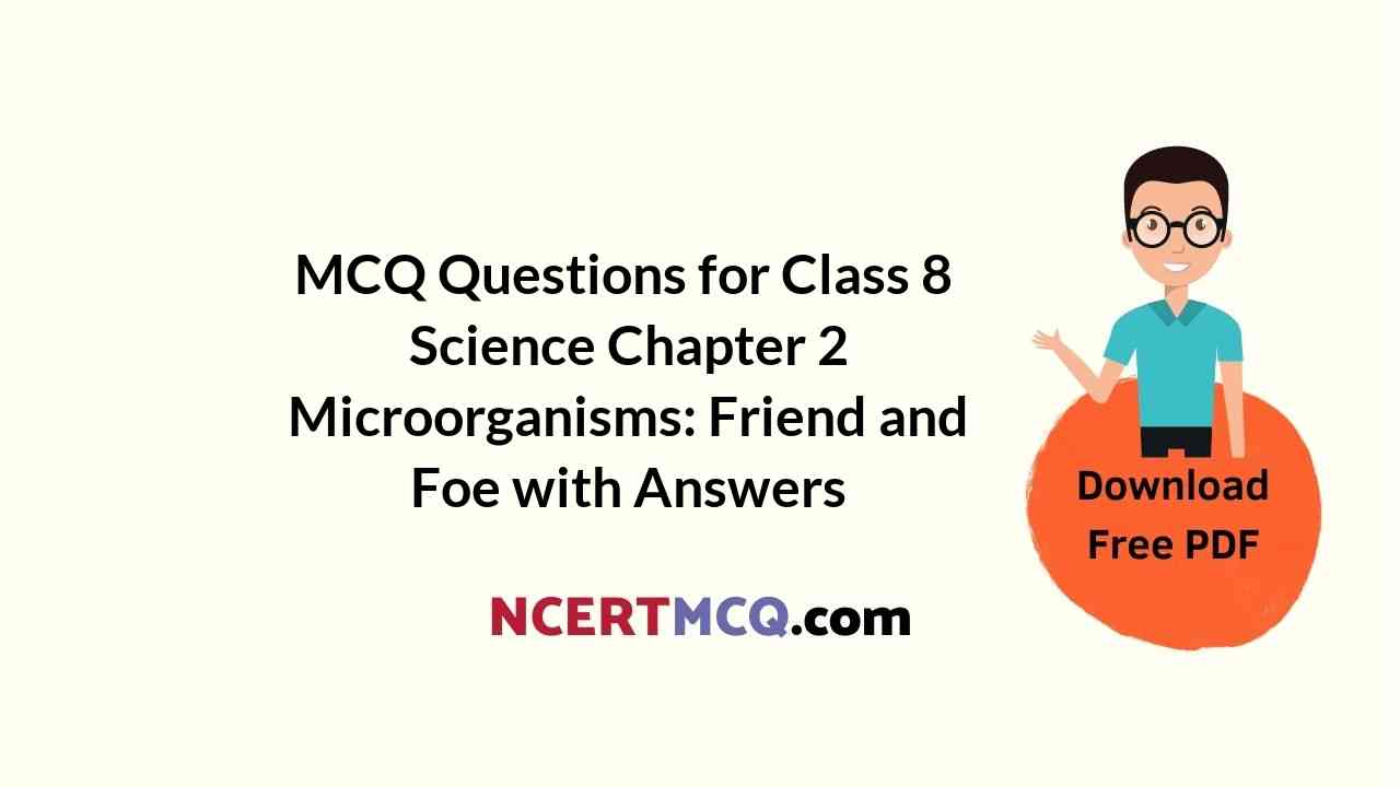 MCQ Questions for Class 8 Science Chapter 2 Microorganisms: Friend and Foe with Answers