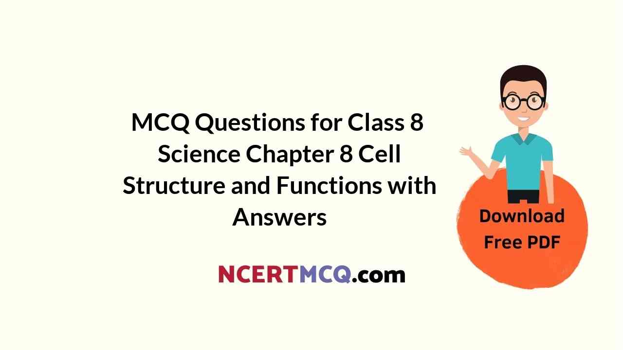 MCQ Questions for Class 8 Science Chapter 8 Cell Structure and Functions with Answers