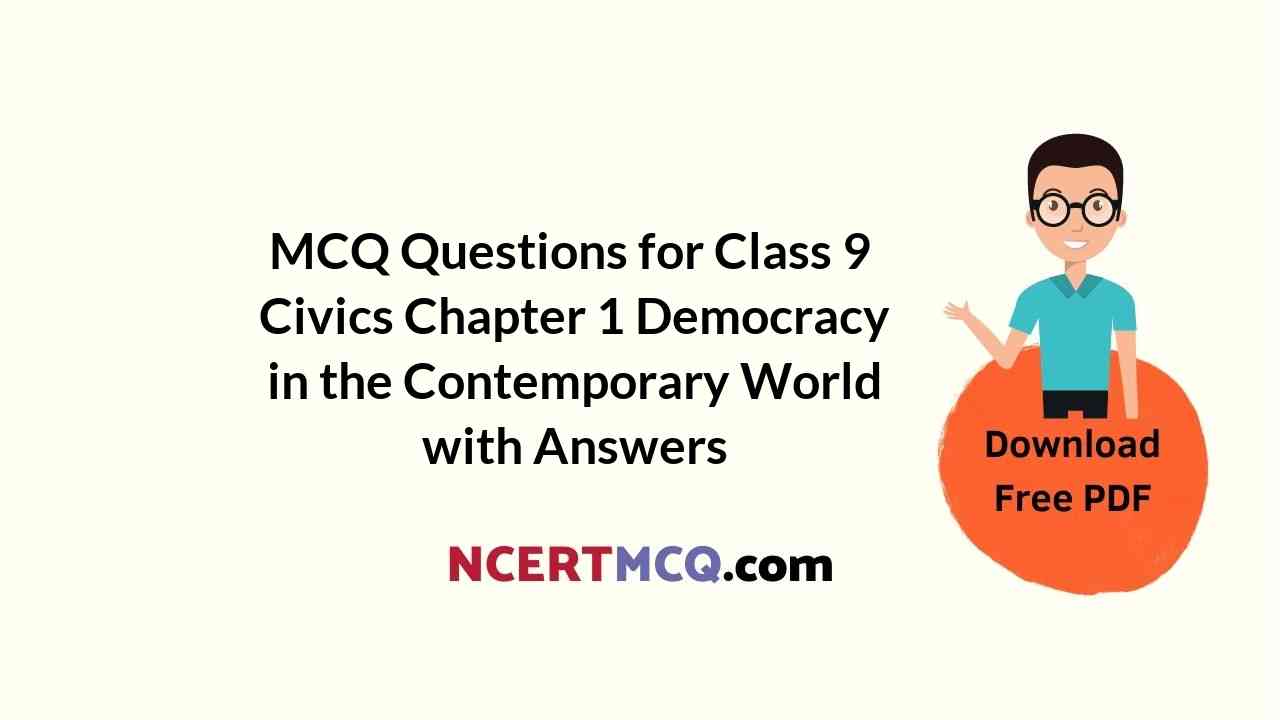 MCQ Questions for Class 9 Civics Chapter 1 Democracy in the Contemporary World with Answers