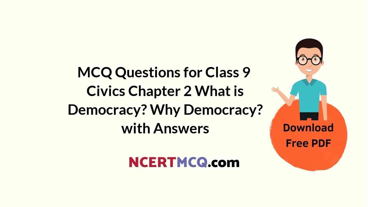 MCQ Questions for Class 9 Civics Chapter 2 What is Democracy? Why Democracy? with Answers