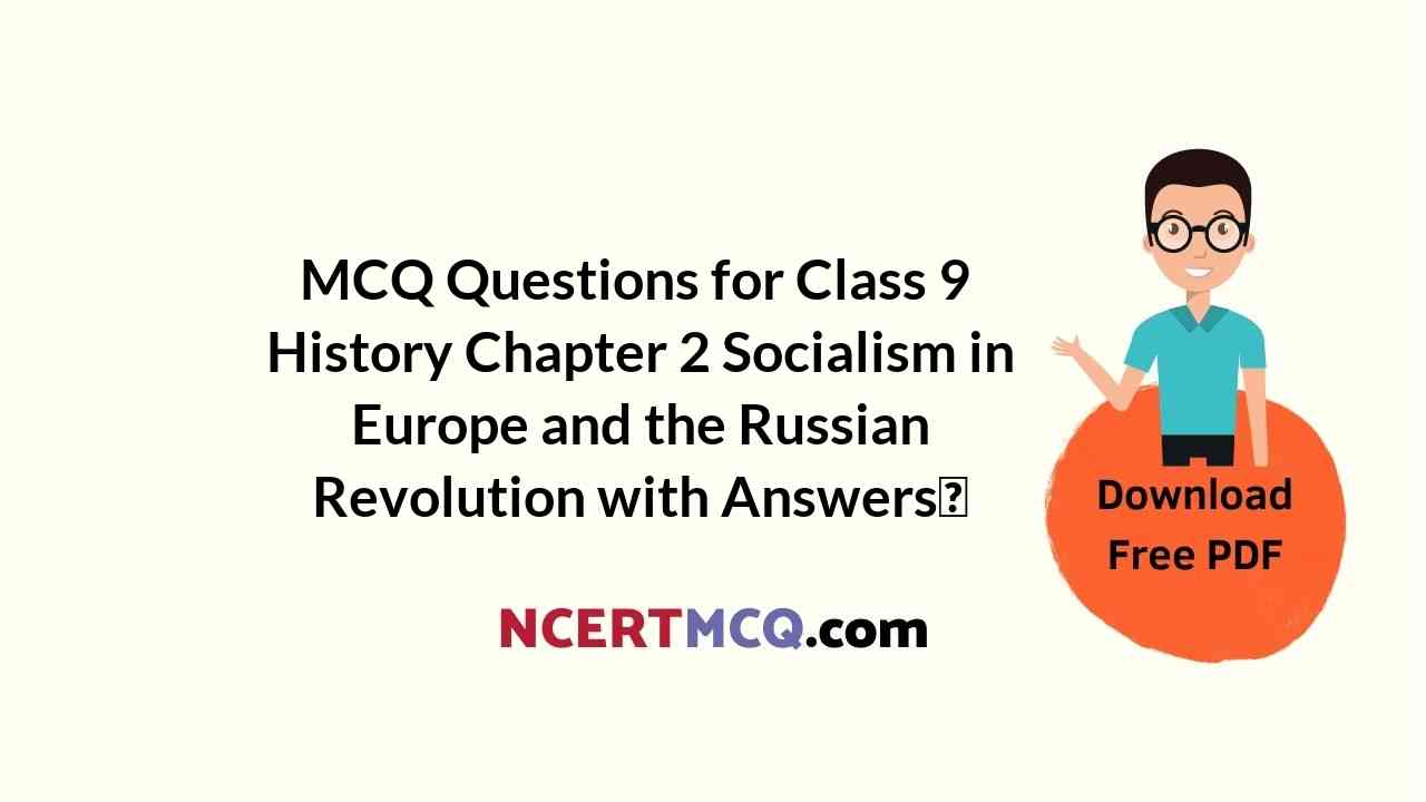 MCQ Questions for Class 9 History Chapter 2 Socialism in Europe and the Russian Revolution with Answers