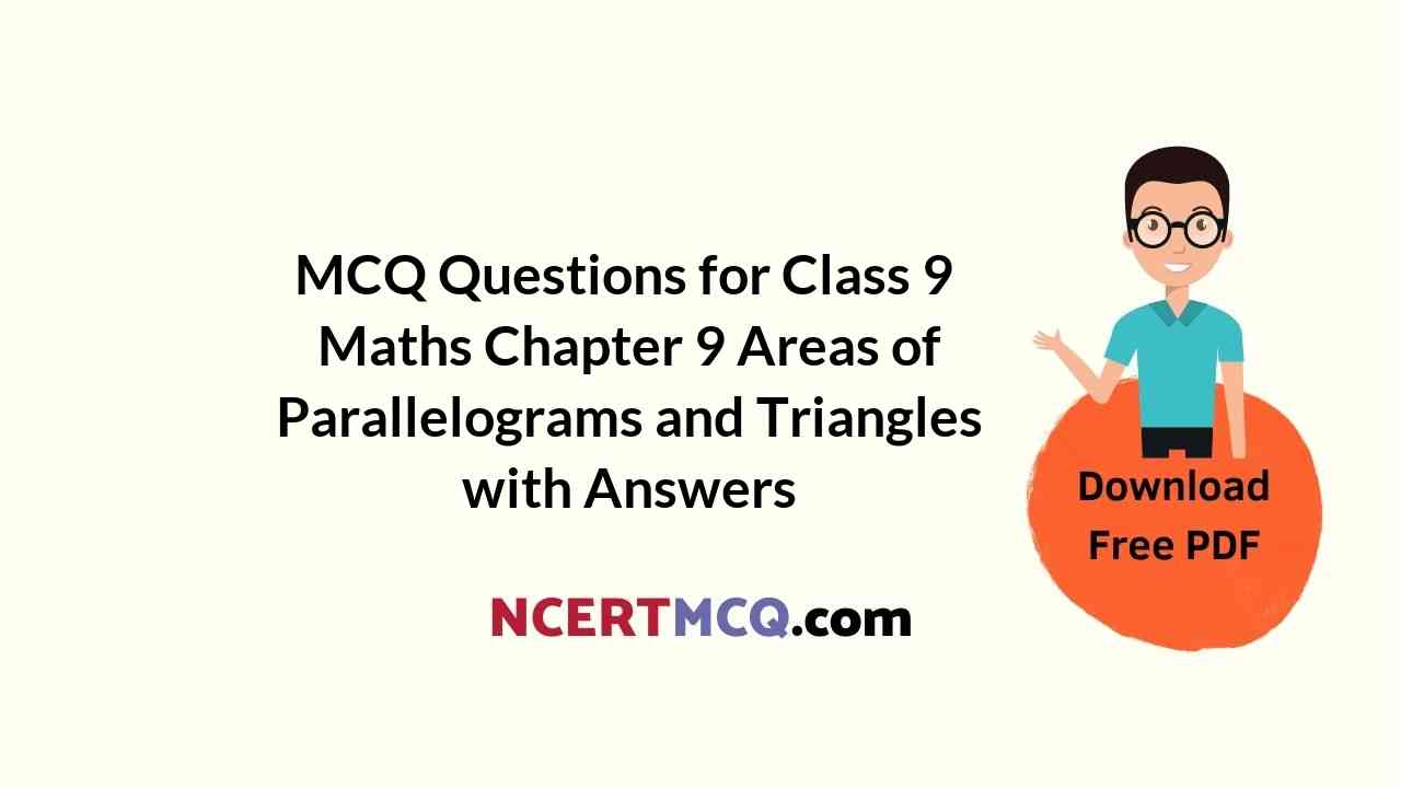 MCQ Questions for Class 9 Maths Chapter 9 Areas of Parallelograms and Triangles with Answers