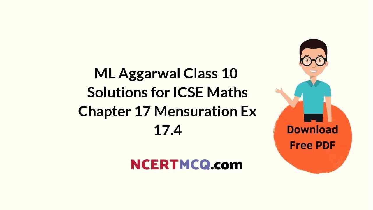 ML Aggarwal Class 10 Solutions for ICSE Maths Chapter 17 Mensuration Ex 17.4