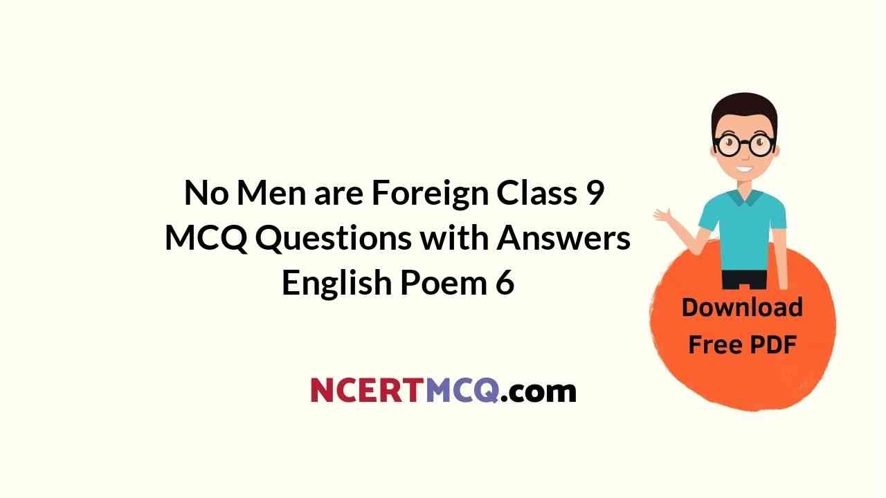 No Men are Foreign Class 9 MCQ Questions with Answers English Poem 6