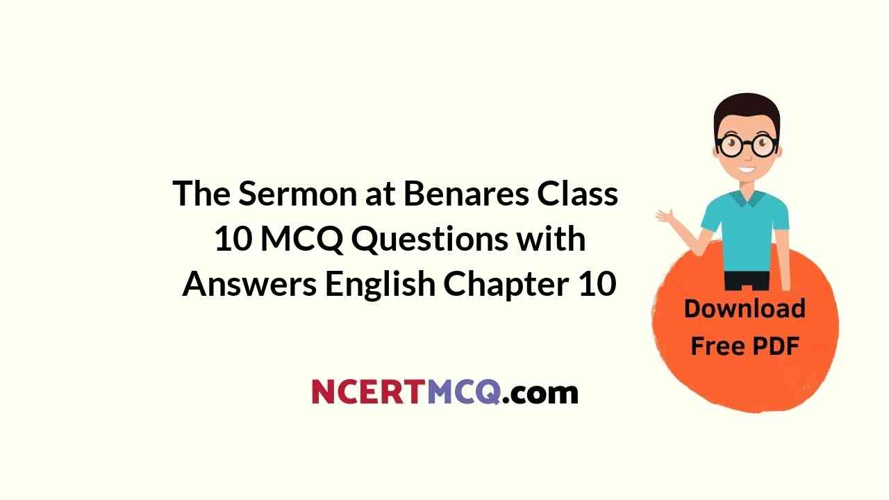 The Sermon at Benares Class 10 MCQ Questions with Answers English Chapter 10