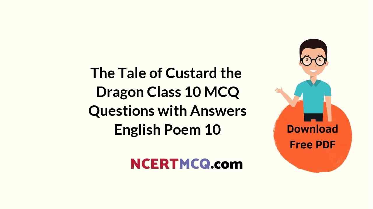 The Tale of Custard the Dragon Class 10 MCQ Questions with Answers English Poem 10
