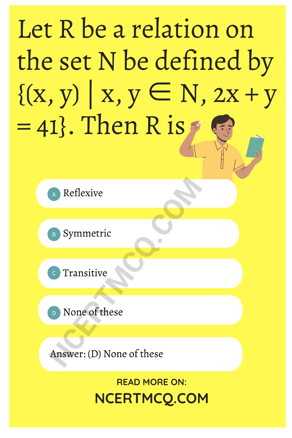 Let R be a relation on the set N be defined by {(x, y) | x, y ∈ N, 2x + y = 41}. Then R is
